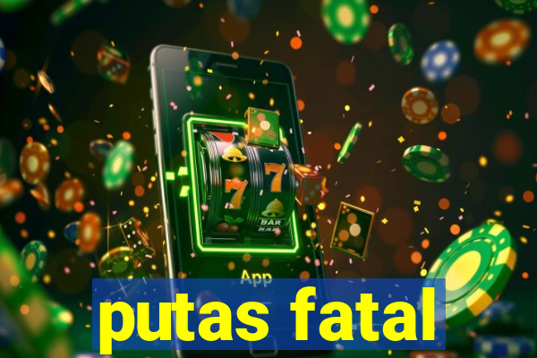 putas fatal